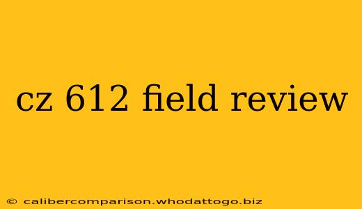 cz 612 field review