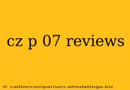 cz p 07 reviews