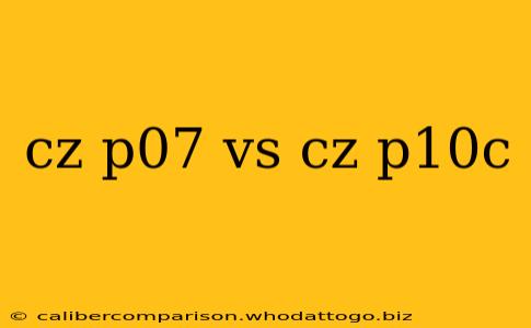 cz p07 vs cz p10c