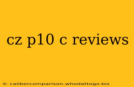 cz p10 c reviews