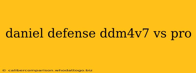 daniel defense ddm4v7 vs pro