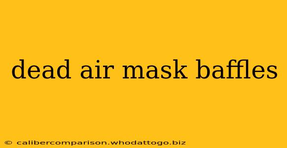 dead air mask baffles