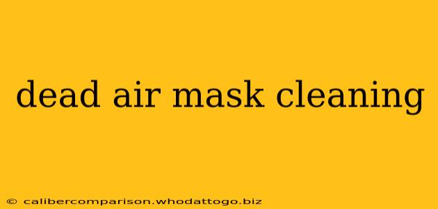 dead air mask cleaning