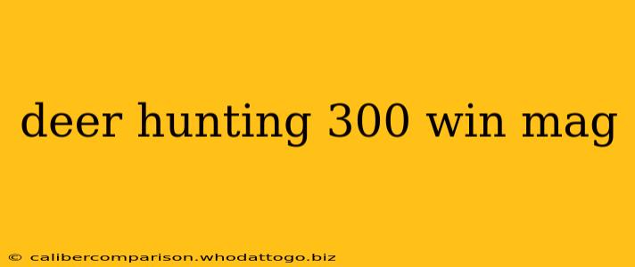 deer hunting 300 win mag