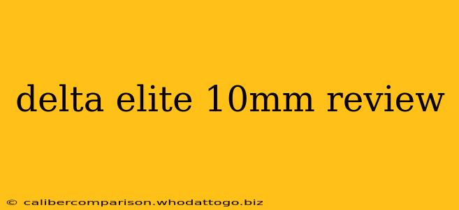 delta elite 10mm review