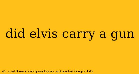 did elvis carry a gun