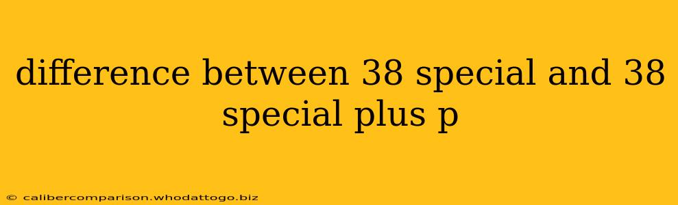 difference between 38 special and 38 special plus p