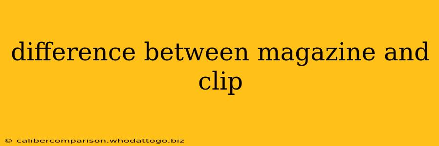 difference between magazine and clip