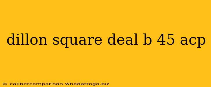 dillon square deal b 45 acp