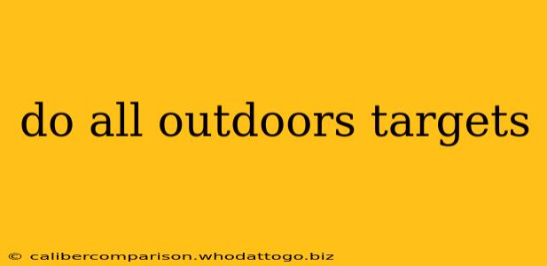 do all outdoors targets