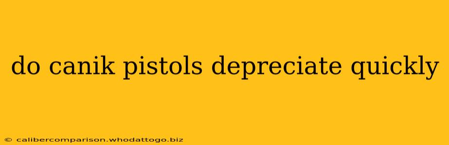 do canik pistols depreciate quickly