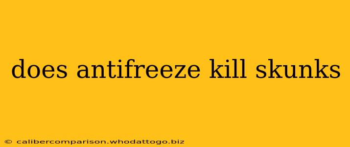 does antifreeze kill skunks