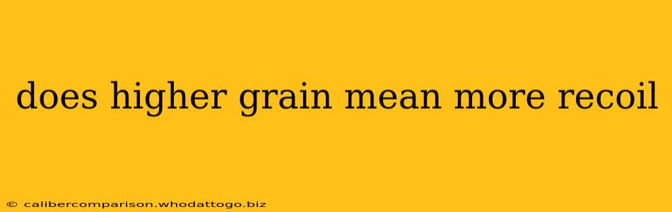 does higher grain mean more recoil