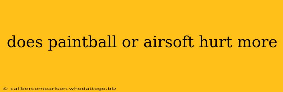 does paintball or airsoft hurt more