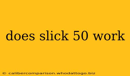 does slick 50 work