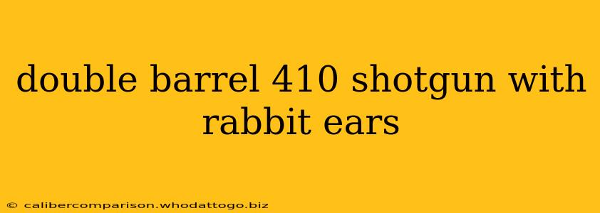 double barrel 410 shotgun with rabbit ears