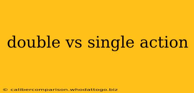 double vs single action