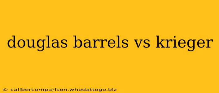 douglas barrels vs krieger