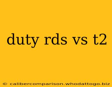 duty rds vs t2