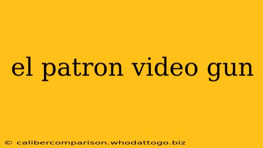 el patron video gun