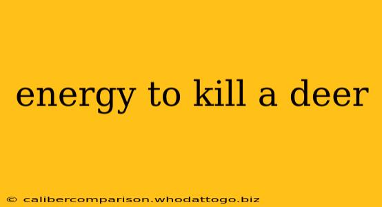 energy to kill a deer