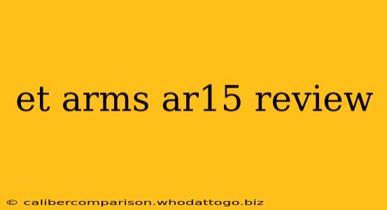 et arms ar15 review