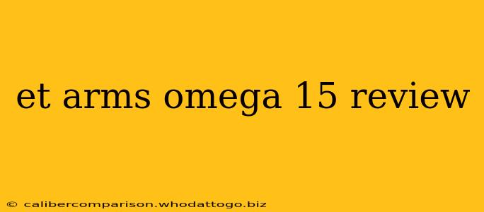 et arms omega 15 review