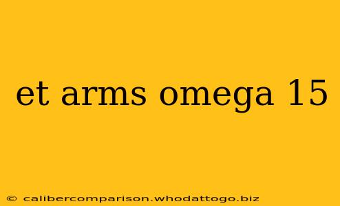 et arms omega 15