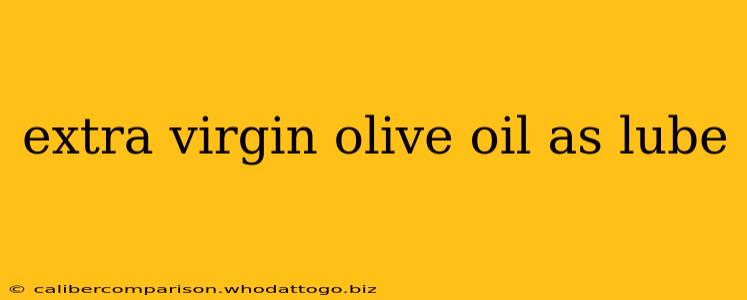 extra virgin olive oil as lube