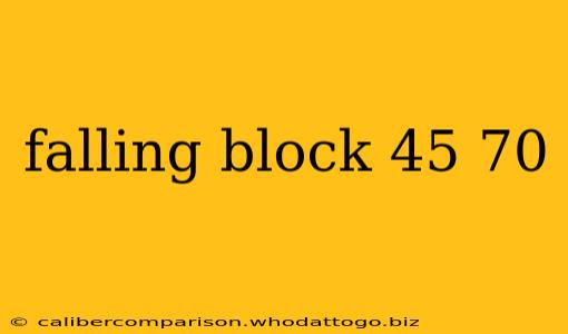 falling block 45 70