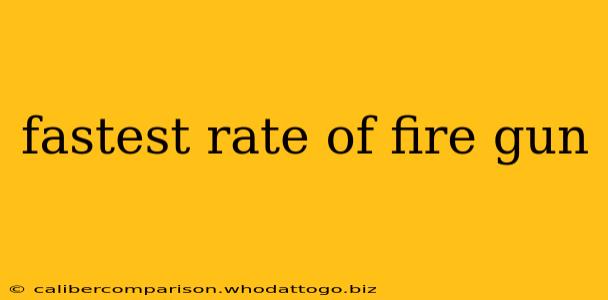 fastest rate of fire gun