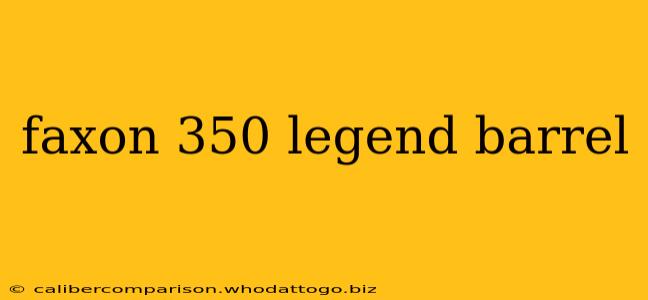 faxon 350 legend barrel