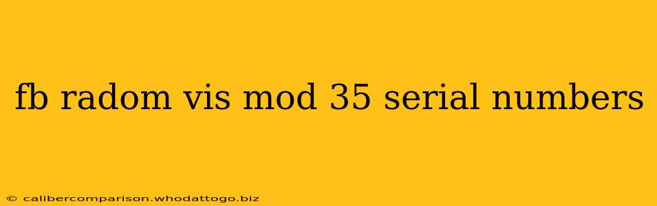 fb radom vis mod 35 serial numbers