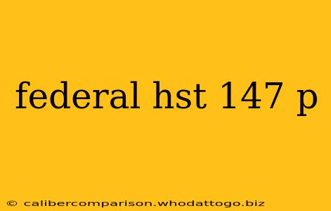 federal hst 147 p