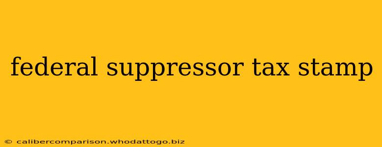 federal suppressor tax stamp