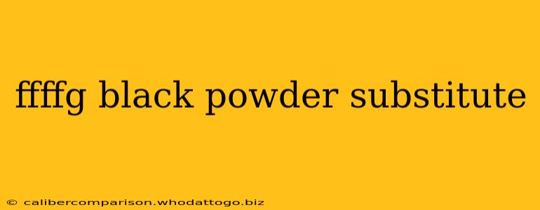 ffffg black powder substitute