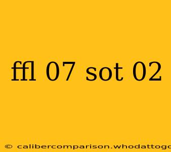 ffl 07 sot 02