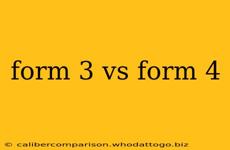 form 3 vs form 4