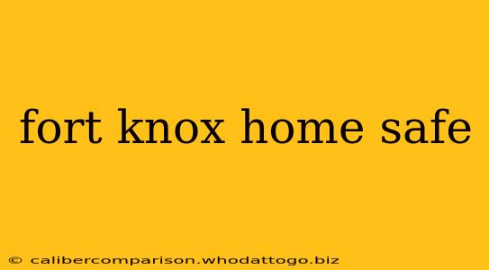 fort knox home safe