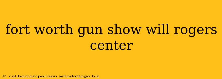 fort worth gun show will rogers center