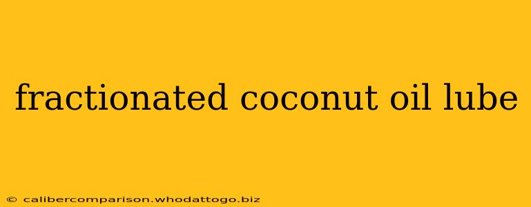 fractionated coconut oil lube