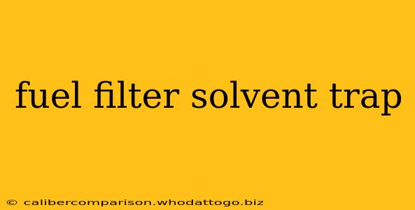 fuel filter solvent trap