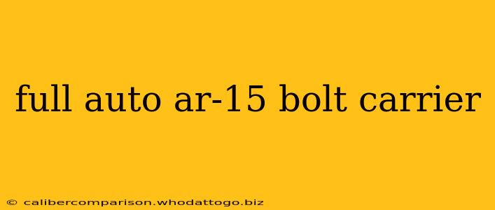 full auto ar-15 bolt carrier