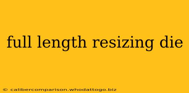 full length resizing die