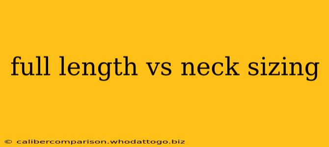 full length vs neck sizing