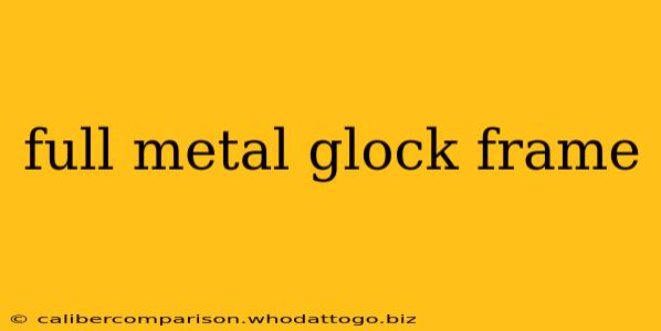 full metal glock frame