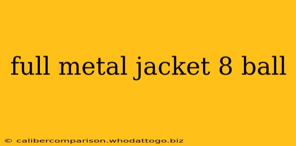 full metal jacket 8 ball