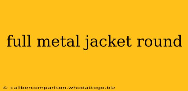 full metal jacket round