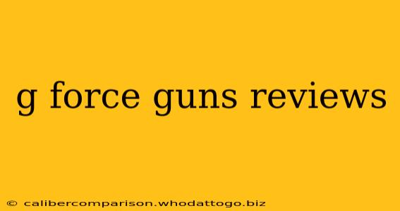 g force guns reviews