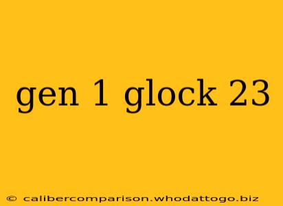 gen 1 glock 23